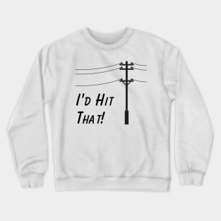 Sarcastic Gift - "I'd Hit That" Telephone Pole T-Shirt, Snarky Fun Shirt, Perfect Gag Gift for Accident Prone Friend Crewneck Sweatshirt